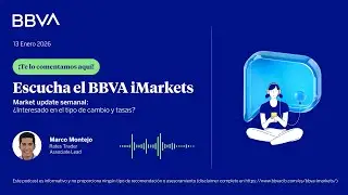 Market Update semanal: &iquest;interesado en el tipo de cambio y tasas?
