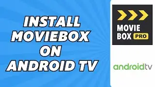 How to Install Moviebox on Android TV
