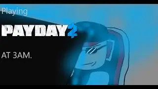 Payday 2 at 3 AM with the Americans