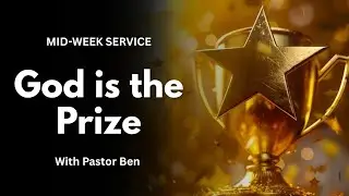 God is the Prize || CMC Midweek Service Live || Pastor Ben