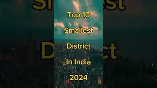 Top 10 smallest district in India 2024.