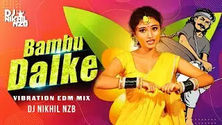 Bambu Dalke | VIBRATION EDM MIX 2022 | @djnikhilnzb | Marathi Dj Song | #edmmix  Freaky Edm Mix