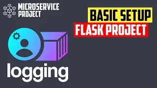 Basic setup of flask project and install the right packages from pip - Project: Logging - Part 1