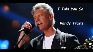 Randy Travis -  I Told You So (HQ)