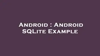 Android : Android SQLite Example