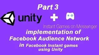 Facebook Instant Games Unity to Facebook Instant [Tutorial] 3 using Facebook Audience Newtwork