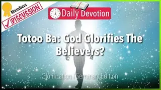 Totoo Ba: God Glorifies The Believers? - Glorification - Philippians 3:20-21