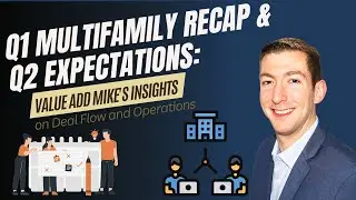 Q1 Multifamily Recap & Q2 Expectations: Value Add Mike's Insights on Deal Flow and Operations