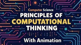 Principles of Computational Thinking | 9th Class Computer Science Chapter 7 | Full Lecture
