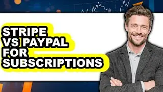 Stripe Vs PayPal For Subscriptions - 2025 Comparison