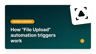 How to Work with File Upload Automation triggers