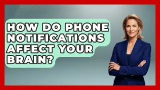 How Do Phone Notifications Affect Your Brain? - Millennial Health Hub