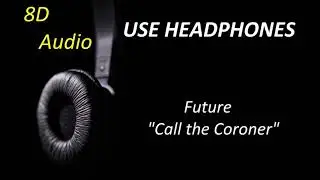 Future - Call the Coroner (8D Audio) + Lyrics |Use Headphones🎧|