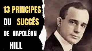 Les 13 principes du succ&egrave;s : Napol&eacute;on HILL / d&eacute;veloppement personnel 