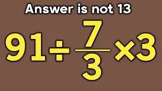 91&divide;7/3&times;3 = ❓ / Is your math brain ready for this challenge / Simplify algebraic expression