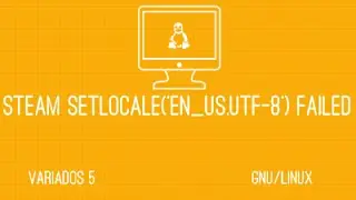 Gnu/Linux Variados 5 - Steam SetLocale(en_US.UTF-8) failed
