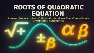 Roots of a Quadratic Equation | Sum & Product of Roots + Transformations Explained