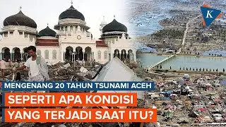 20 Tahun Tsunami Aceh 26 Desember 2004, seperti Apa Kondisi yang Terjadi Saat itu?