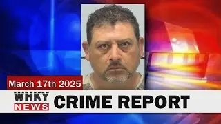 SHELBY MAN ARRESTED FOR FELONY FLEEING TO ELUDE | WHKY News -- Crime Report: Monday, 03/17/2025
