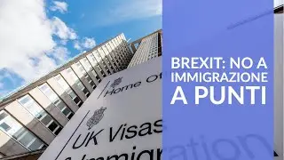 Brexit: no a immigrazione a punti. Meglio sistema misto