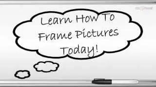 Learn How To Frame Pictures