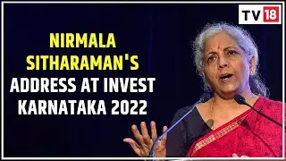 Invest Karnataka 2022 - Global Investors Meet: Nirmala Sitharaman's Address At Summit | CNBC-TV18