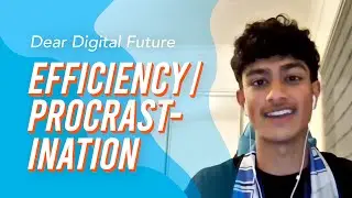 Ep 3: Efficiency VS Procrastination in our online world? | Dear Digital Future