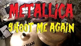 Metallica - Shoot Me Again - Drum Cover