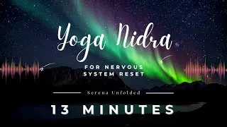 Yoga Nidra for nervous system reset - 13 minutes, Serena Unfolded