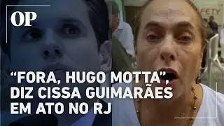 Ato no RJ: &ldquo;Fora, Hugo Motta&rdquo;, diz Cissa Guimar&atilde;es, que ganha sal&aacute;rio de R$ 100 mil da EBC