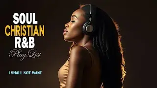 Soulful R&B Gospel Worship Blues Playlist | Christian Music For Praise, Prayer & Reflection inChrist