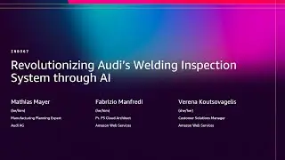 AWS re:Invent 2025 - Revolutionizing Audi's Welding Inspection System through AI (IND367)