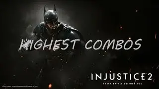 Injustice 2 Batman Highest Combos & Setups (455.82-780.56)