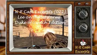N-E Caf&eacute; Excerpts [022] Lee on Bulletstorm: Duke of Switch Edition