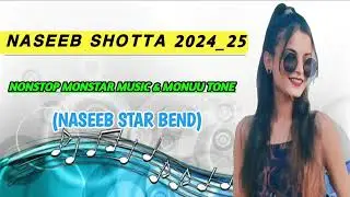 NASEEB SHOTTA 2024 _,25 || NASEEB STAR BEND || NONSTOP MONSTER MUSIC & MONUU TONE
