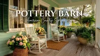 Pottery Barn American Country Spring Home  Cozy Layers and Soft Spring Palette