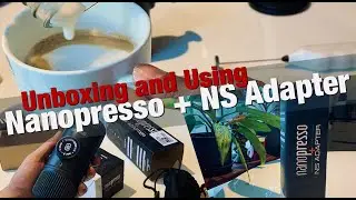 Episode 2 Unboxing and Using Nanopresso and NS Adapter for the first time