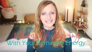 8 Ways Of Flowing With Your Feminine Energy And Power |  How To Increase Your Feminine Energy