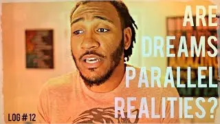 Are Dreams Parallel Realities ? ~ Dream Log 12