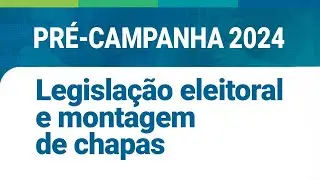 Reunião: pré-campanha 2024 - Legislação eleitoral e montagem de chapas