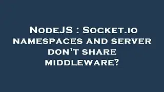 NodeJS : Socket.io namespaces and server don't share middleware?