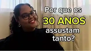 Por que os 30 anos assustam tanto?