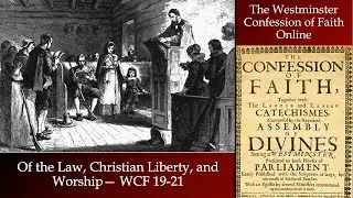Of Law, Christian Liberty, and Worship &mdash; Westminster Confession of Faith &sect;19-21