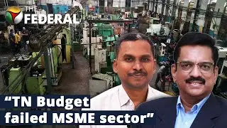 Tamil Nadu Budget hasn&rsquo;t met needs of MSME sector: KE Raghunathan | The Federal Interview
