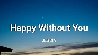 JESSIA - Happy Without You Lyrics