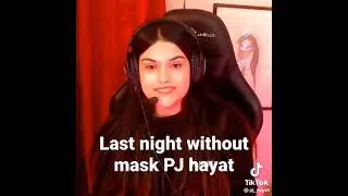Pj hayat last night without mask