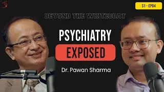 Psychiatry EXPOSED | Ep.4 - Dr. Pawan Sharma & Dr. Uttam Sharma | BEYOND THE WHITECOAT