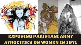 Exposing the Pakistani Army's Atrocities on Bengali women: Atrocities and victims in the 1971 war