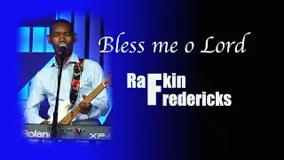 Bless me o Lord - Rafkin Fredericks