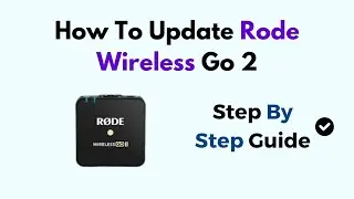 How To Update Rode Wireless Go 2